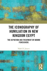 bokomslag The Iconography of Humiliation in New Kingdom Egypt