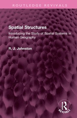 R. J. Johnston, R. J. (Prof Ron Johnston has passed away as advised by his wife Rita Johnston SF case 01693288) Johnston - Spatial Structures, Inbunden
