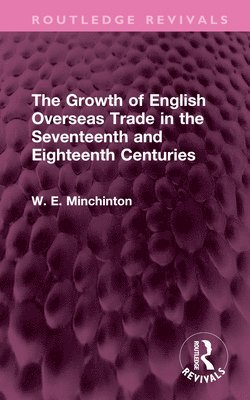 bokomslag The Growth of English Overseas Trade in the Seventeenth and Eighteenth Centuries