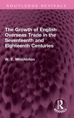 W. E. Minchinton - Growth of English Overseas Trade in the Seventeenth and Eighteenth Centuries, Häftad