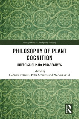 Gabriele Ferretti, Peter Schulte, Markus Wild, Italy) Ferretti, Gabriele (University of Bergamo, Switzerland) Schulte, Peter (University of Zurich, Switzerland) Wild, Markus (University of Basel - Philosophy of Plant Cognition, Inbunden
