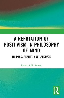 bokomslag A Refutation of Positivism in Philosophy of Mind