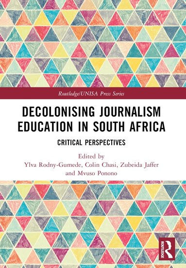 Ylva Rodny-Gumede, Colin Chasi, Zubeida Jaffer, Mvuso Ponono - Decolonising Journalism Education in South Africa, Häftad
