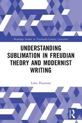 Understanding Sublimation in Freudian Theory and Modernist Writing