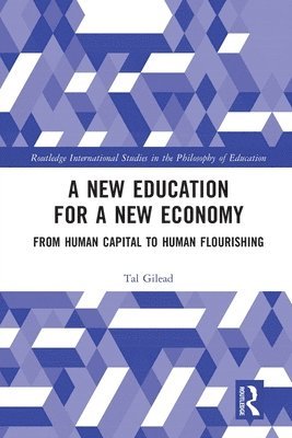 Tal Gilead, Israel) Gilead, Tal (The Hebrew University of Jerusalem - New Education for a New Economy: From Human Capital to Human Flourishing, Häftad