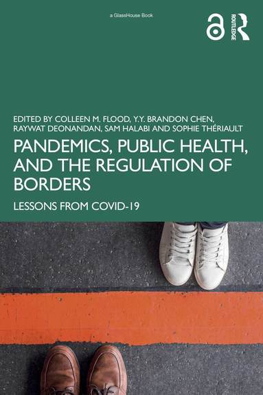 Colleen M. Flood, Y.Y. Brandon Chen, Raywat Deonandan, Sam Halabi, Sophie Thériault - Pandemics, Public Health, and the Regulation of Borders, Häftad