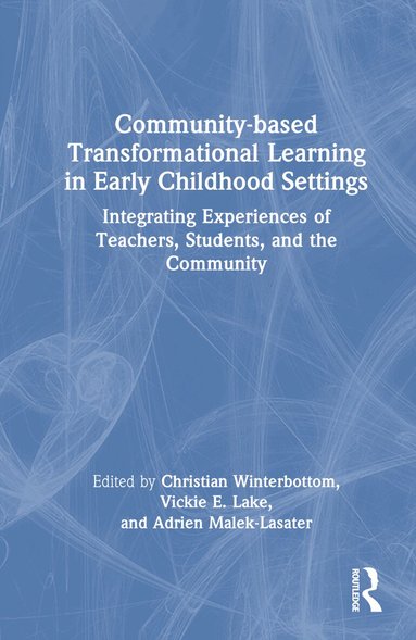 Christian Winterbottom, Vickie E. Lake, Adrien Malek-Lasater - Community-based Transformational Learning in Early Childhood Settings, Inbunden