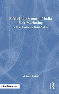 bokomslag Behind the Scenes of Indie Film Marketing