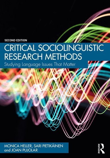 Monica Heller, Sari Pietikäinen, Joan Pujolar - Critical Sociolinguistic Research Methods, Häftad