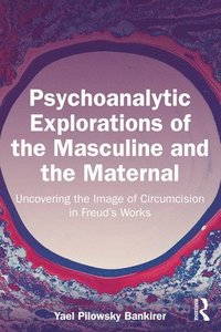 bokomslag Psychoanalytic Explorations of the Masculine and the Maternal