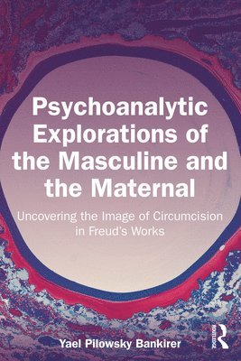 bokomslag Psychoanalytic Explorations of the Masculine and the Maternal