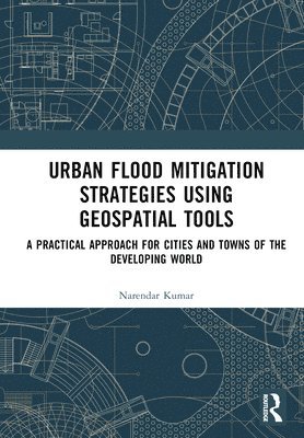 bokomslag Urban Flood Mitigation Strategies Using Geo Spatial Tools