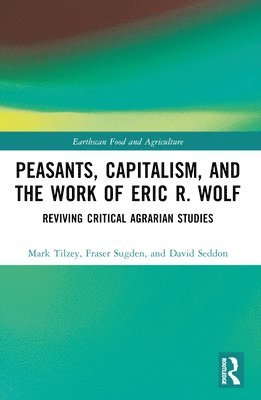 Peasants, Capitalism, and the Work of Eric R. Wolf 1