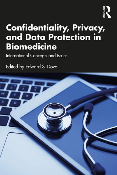Edward S. Dove - Confidentiality, Privacy, and Data Protection in Biomedicine, Häftad