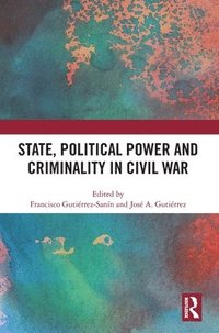 bokomslag State, Political Power and Criminality in Civil War