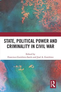 bokomslag State, Political Power and Criminality in Civil War