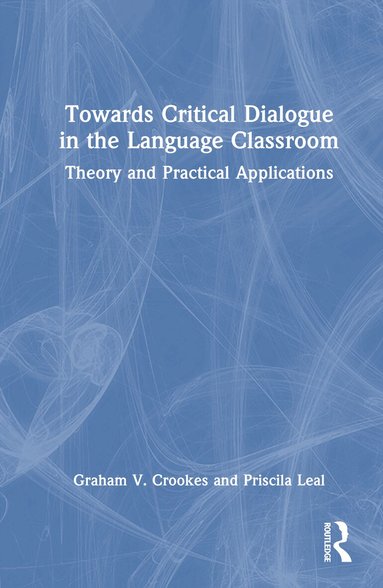 Graham V. Crookes, Priscila Leal - Towards Critical Dialogue in the Language Classroom, Inbunden