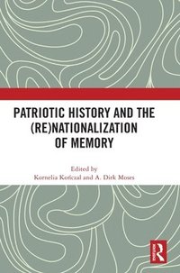 bokomslag Patriotic History and the (Re)Nationalization of Memory