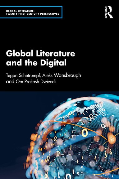 Tegan Schetrumpf, Aleks Wansbrough, Om Prakash Dwivedi - Global Literature and the Digital, Häftad