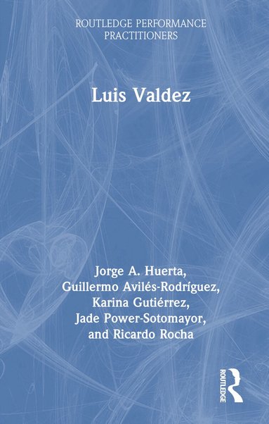 Jorge A. Huerta, Guillermo Avilés-Rodríguez, Karina Gutiérrez, Jade Power-Sotomayor, Ricardo Rocha - Luis Valdez, Inbunden