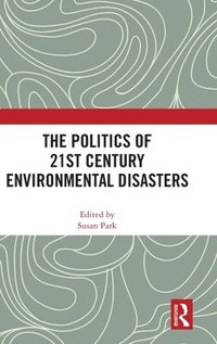 bokomslag The Politics of 21st Century Environmental Disasters