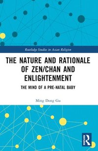 bokomslag The Nature and Rationale of Zen/Chan and Enlightenment