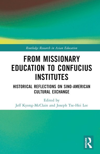 Jeff Kyong-McClain, Joseph Tse-Hei Lee - From Missionary Education to Confucius Institutes, Inbunden