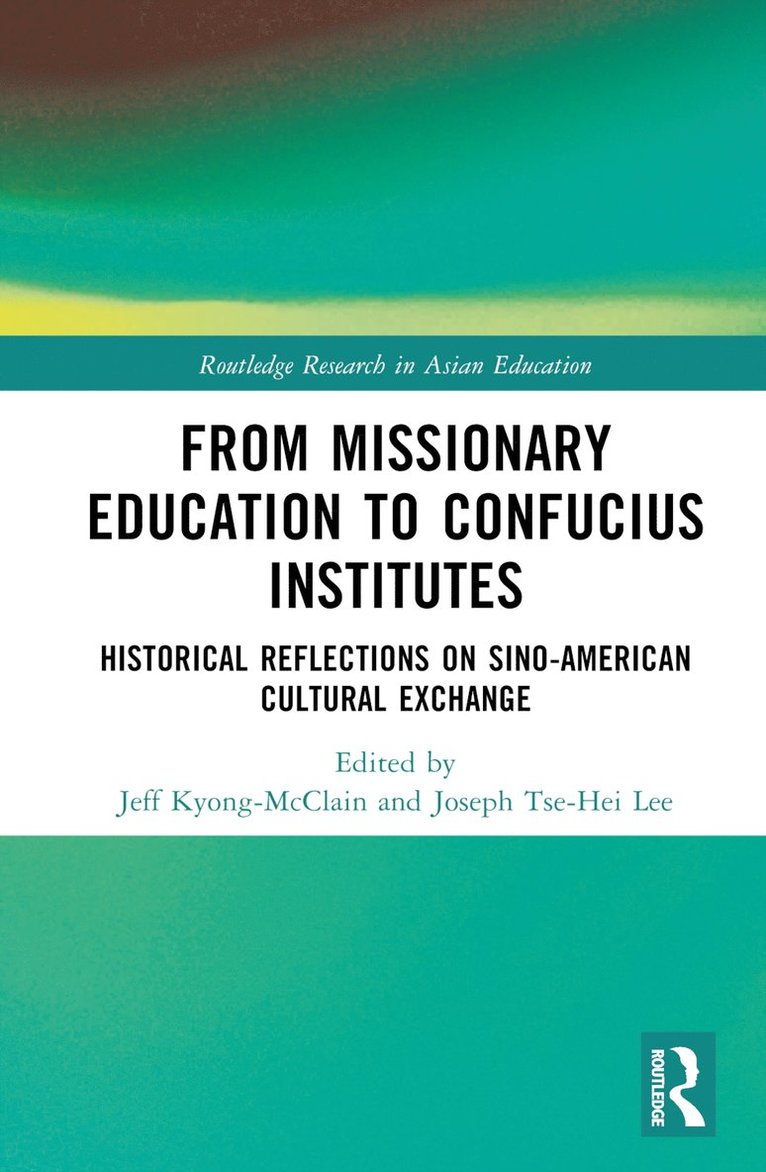 Jeff Kyong-McClain, Joseph Tse-Hei Lee, USA) Kyong-McClain, Jeff (University of Idaho, USA) Lee, Joseph Tse-Hei (Pace University, Jeff Kyong-Mcclain - From Missionary Education to Confucius Institutes, Inbunden
