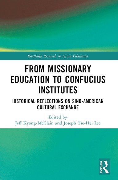 Jeff Kyong-McClain, Joseph Tse-Hei Lee - From Missionary Education to Confucius Institutes, Häftad