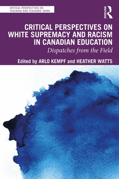 Arlo Kempf, Heather Watts - Critical Perspectives on White Supremacy and Racism in Canadian Education, Häftad
