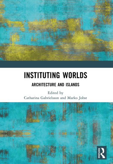 Catharina Gabrielsson, Marko Jobst - Instituting Worlds, Häftad