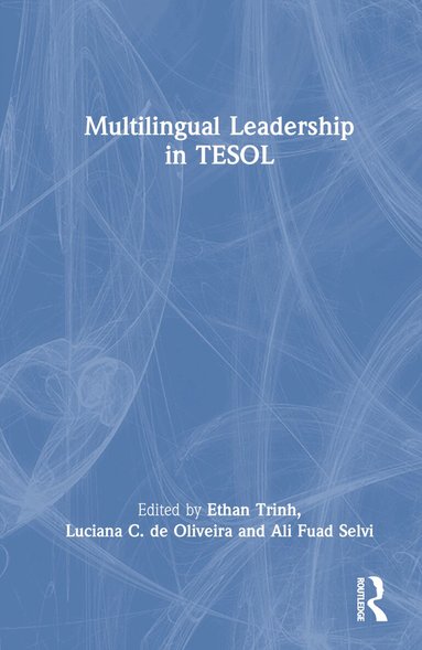 Ethan Trinh, Luciana C. de Oliveira, Ali Fuad Selvi - Multilingual Leadership in TESOL, Inbunden
