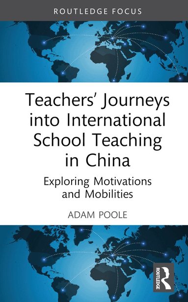 Adam Poole - Teachers’ Journeys into International School Teaching in China, Inbunden