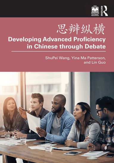 ShuPei Wang, Yina Ma Patterson, Lin Guo - 思辩纵横 Developing Advanced Proficiency in Chinese through Debate, Häftad