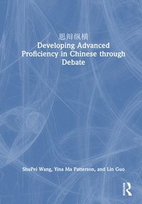 bokomslag  Developing Advanced Proficiency in Chinese through Debate