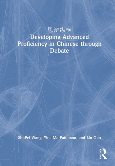 ShuPei Wang, Yina Ma Patterson, Lin Guo - 思辩纵横 Developing Advanced Proficiency in Chinese through Debate, Inbunden