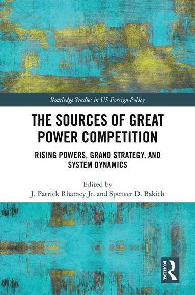 J. Patrick Rhamey Jr., Spencer D. Bakich - Sources of Great Power Competition, Inbunden