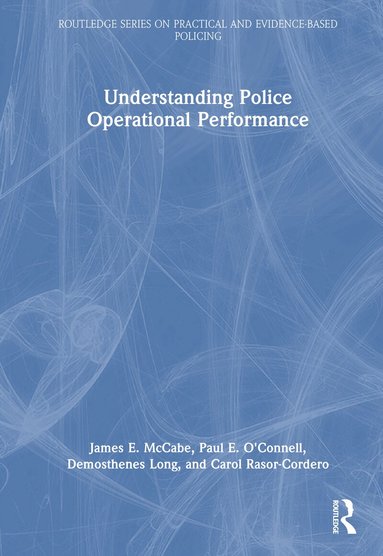 James E. McCabe, Paul E. O'Connell, Demosthenes Long, Carol Rasor-Cordero - Understanding Police Operational Performance, Inbunden