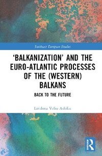 bokomslag Balkanization and the Euro-Atlantic Processes of the (Western) Balkans