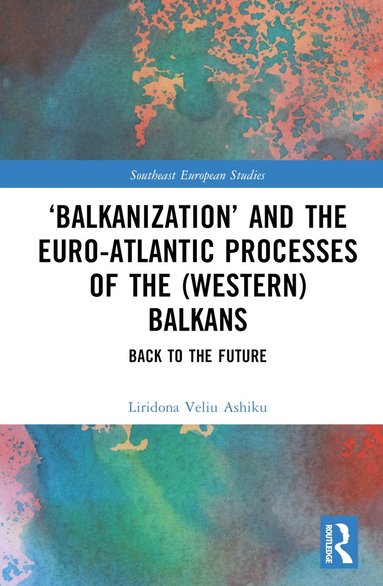 bokomslag 'Balkanization' and the Euro-Atlantic Processes of the (Western) Balkans