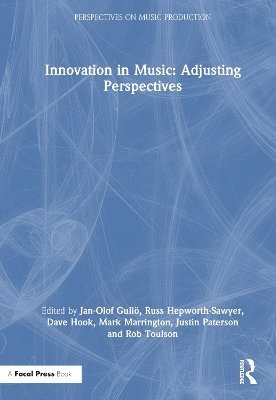 Jan-Olof Gullö, Russ Hepworth-Sawyer, Dave Hook, Mark Marrington, Justin Paterson, Rob Toulson, Jan-Olof Gullo, UK) Hepworth-Sawyer, Russ (York St John University, UK) Marrington, Mark (York St John University - Innovation in Music: Adjusting Perspectives, Inbunden