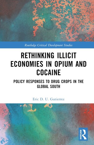 Eric D. U. Gutierrez - Rethinking Illicit Economies in Opium and Cocaine, Inbunden
