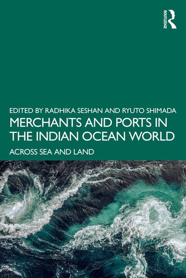 Radhika Seshan, Ryuto Shimada - Merchants and Ports in the Indian Ocean World, Häftad