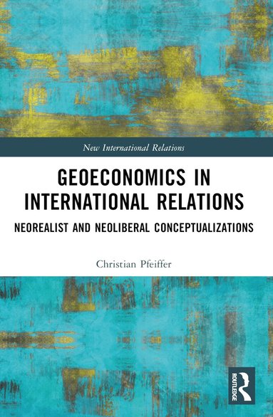 Christian Pfeiffer - Geoeconomics in International Relations, Häftad