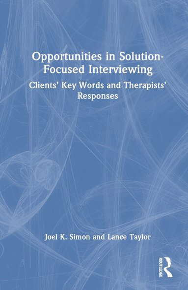 Joel K. Simon, Lance Taylor - Opportunities in Solution-Focused Interviewing, Inbunden