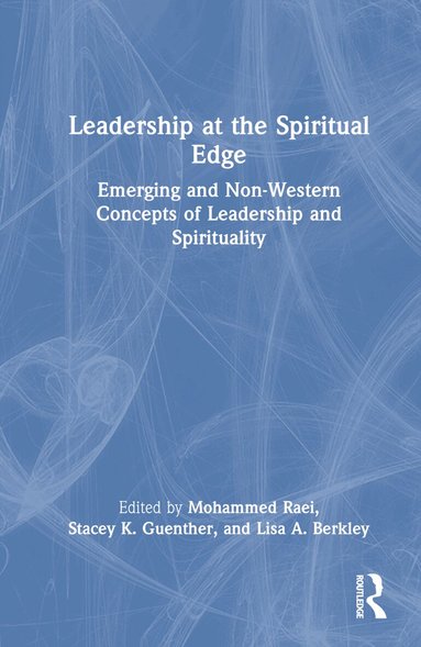 Mohammed Raei, Stacey K. Guenther, Lisa A. Berkley - Leadership at the Spiritual Edge, Inbunden
