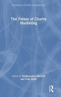 Sarah-Louise Mitchell, Fran Hyde, UK) Mitchell, Sarah-Louise (Oxford Brookes University, UK) Hyde, Fran (University of Suffolk - Future of Charity Marketing, Inbunden