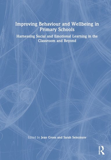 Jean Gross, Sarah Seleznyov - Improving Behaviour and Wellbeing in Primary Schools, Inbunden