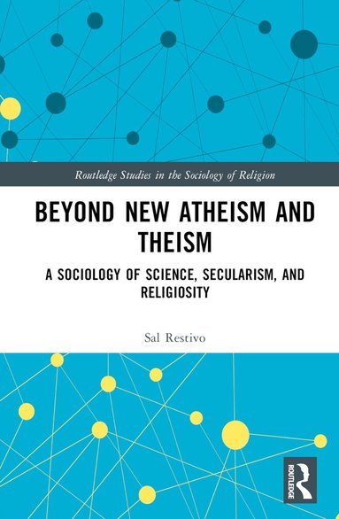 Sal Restivo - Beyond New Atheism and Theism, Inbunden
