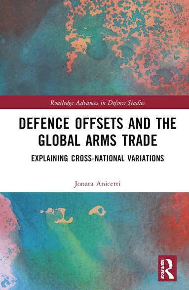 Jonata Anicetti - Defence Offsets and the Global Arms Trade, Inbunden